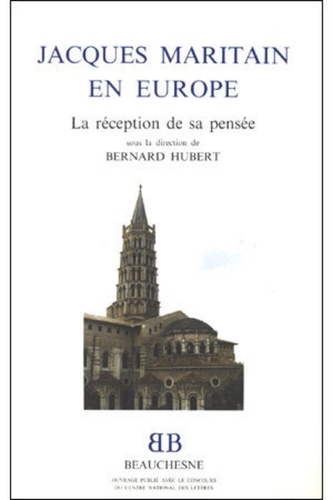 Bernard Hubert - Jacques Maritain en Europe - La réception de sa pensée, actes du colloque sur la réception de la pensée de Jacques Maritain dans divers pays d'Europe, Institut catholique de Toulouse, les 18 et 19 novembre 1993.