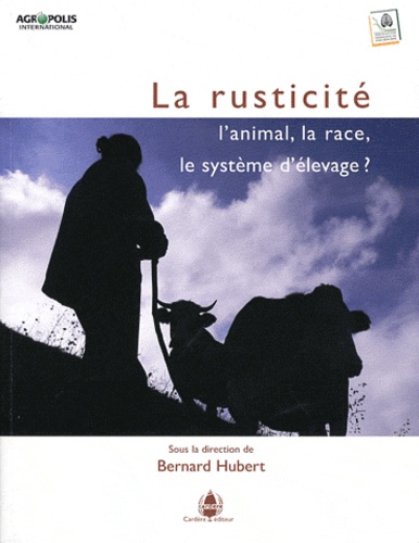 Bernard Hubert - La rusticité - L'animal, la race, le système d'élevage ?.