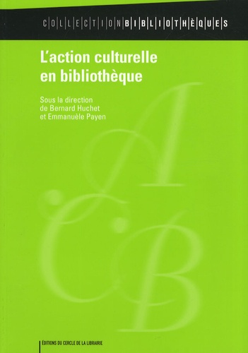 Bernard Huchet et Emmanuèle Payen - L'action culturelle en bibliothèque.