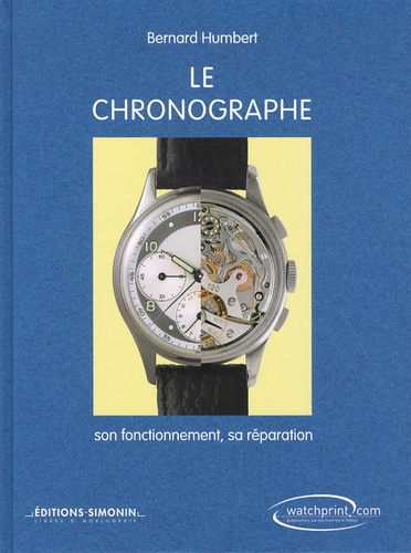 Bernard Humbert - Le chronographe - Son fonctionnement, sa réparation.