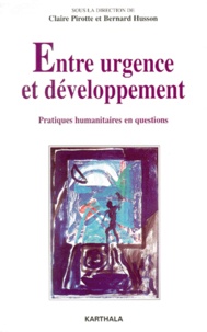 Bernard Husson et  Collectif - Entre Urgence Et Developpement. Pratiques Humanitaires En Questions.