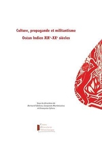 Bernard Idelson et Carpanin Marimoutou - Culture, propagande et militantisme - Océan Indien XIXe-XXe siècles.