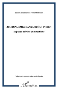 Bernard Idelson et Nathalie Almar - Journalismes dans l'océan Indien - Espaces publics en questions.