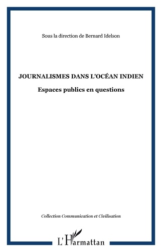 Bernard Idelson et Nathalie Almar - Journalismes dans l'océan Indien - Espaces publics en questions.