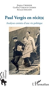 Bernard Idelson et Geoffroy Géraud-Legros - Paul Vergès en récit(s) - Analyses croisées d'une vie politique.