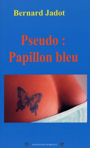 Bernard Jadot - Pseudo : Papillon bleu.