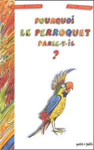 Bernard Jagodzinski - Pourquoi le perroquet parle-t-il ?.
