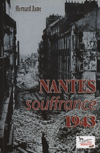 Bernard Jame - Nantes souffrance 1943.