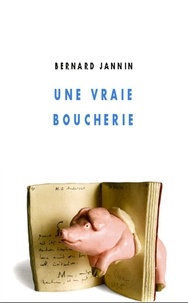 Bernard Jannin - Une vraie boucherie.