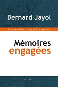 Bernard Jayol - Mémoires engagées - Bernard Jayol - Rencontre d’un citoyen et d’un territoire.