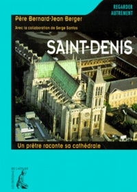 Bernard-Jean Berger - Saint-Denis. Un Pretre Raconte Sa Cathedrale.