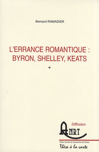 Bernard-Jean Ramadier - L'errance romantique : Byron, Shelley, Keats.