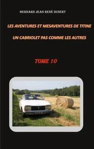 Les aventures et mésaventures de Titine, un cabriolet pas comme les autres Tome 10