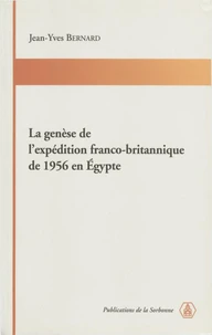 La genèse de l'expédition franco-britannique de 1956 en Egypte