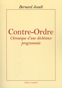 Bernard Jeault - Contre-Ordre - Chronique d'une déchéance programmée.