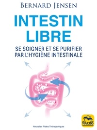 Bernard Jensen - Intestin libre - Se soigner et se purifier par l'hygiène intestinale.