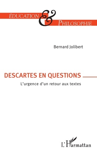 Bernard Jolibert - Descartes en question - L'urgence d'un retour aux textes.