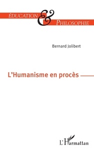 Bernard Jolibert - L'humanisme en procès.