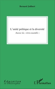 Bernard Jolibert - L'unité politique et la diversité - Autour du "vivre-ensemble".
