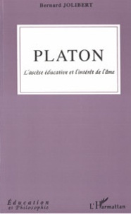 Bernard Jolibert - Platon - L'ascèse éducative et l'intérêt de l'âme.