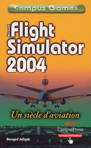 Bernard Jolivalt - Flight Simulator 2004 - Un siècle d'aviation.