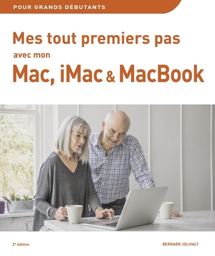 Bernard Jolivalt - Mes tout premiers pas avec mon Mac, iMac ou MacBook.