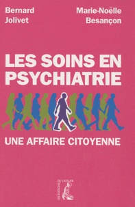 Bernard Jolivet et Marie-Noëlle Besançon - Les soins en psychiatrie - Une affaire citoyenne.