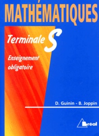 Bernard Joppin et Daniel Guinin - Mathematiques Terminale S. Enseignement Obligatoire.