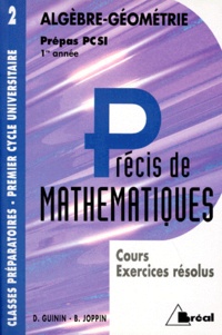 Bernard Joppin et Daniel Guinin - Precis De Mathematiques. Tome 2, Algebre-Geometrie, Cours Et Exercices Resolus, Prepas Pcsi 1ere Annee.