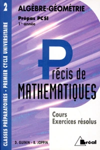 Precis De Mathematiques. Tome 2, Algebre-Geometrie, Cours Et Exercices Resolus, Prepas Pcsi 1ere Annee