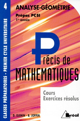 Bernard Joppin et Daniel Guinin - Precis De Mathematiques. Tome 4, Analyse-Geometrie, Prepas Pcsi 1ere Annee.