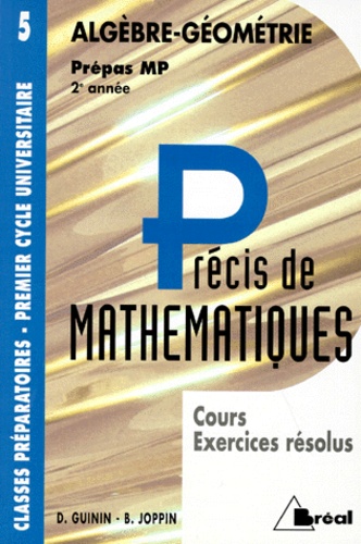 Bernard Joppin et Daniel Guinin - Precis De Mathematiques. Tome 5, Algebre-Geometrie, Cours Et Exercices Resolus, Prepas Mp 2eme Annee.