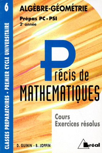 Bernard Joppin et Daniel Guinin - Precis De Mathematiques. Tome 6, Algebre-Geometrie, Cours Et Exercices Resolus, Prepas Pc-Psi 2eme Annee.