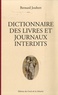 Bernard Joubert - Dictionnaire des livres et journaux interdits - Par arrêtés ministériels de 1949 à nos jours.