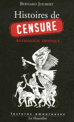 Bernard Joubert - Histoires de censure - Anthologie érotique.