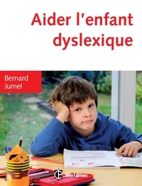 Bernard Jumel - Aider l'enfant dyslexique - 3e éd..