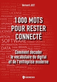 Bernard Just - Hors collection  : 1000 mots pour rester connecté - Comment décoder le vocabulaire du digital et de l'entreprise moderne.