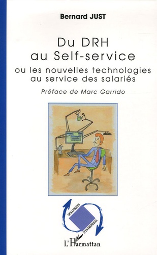Bernard Just - Du DRH au Self-service - Ou les nouvelles technologies au service des salariés.