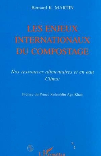 Bernard-K Martin - Les enjeux internationaux du compostage. - Nos ressources alimentaires et en eau, Climat.