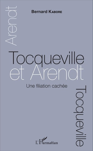 Bernard Kabore - Tocqueville et Arendt - Une filiation cachée.