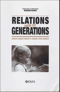 Bernard Kaempf et  Collectif - Relations entre les générations - Arrière-grands-parents et arrière-petits-enfants.