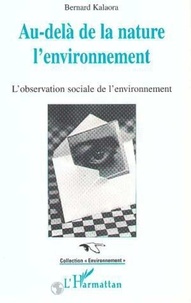 Bernard Kalaora - Au-delà de la nature l'environnement - L'observation sociale de l'environnement.