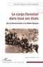 Bernard Kalaora et Denis Poupardin - Le corps forestier dans tous ses états - De la Restauration à la Belle Epoque.