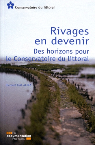Bernard Kalaora - Rivages en devenir - Des horizons pour le Conservatoire du littoral.