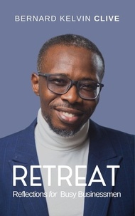 Bernard Kelvin Clive - Retreat! Reflections for Busy Businessmen.