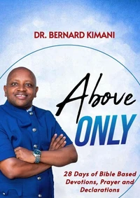 Above Only: 28 Days of Bible Based Devotions, Prayer and Declarations
