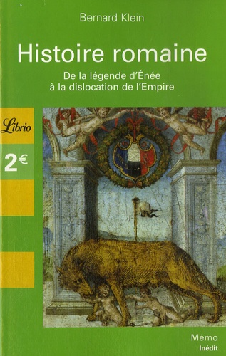 Bernard Klein - Histoire romaine - De la légende d'Enée à la dislocation de l'Empire.