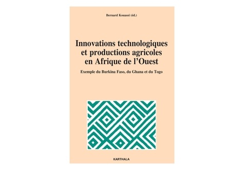 Bernard Kouassi - Innovations technologiques et productions agricoles en Afrique de l'Ouest - Exemple du Burkina Faso, du Ghana et du Togo.
