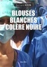 Bernard Kron - Blouses blanches, colère noire.