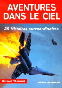 Bernard L. Thouanel - Aventures dans le ciel - 35 histoires extraordinaires.